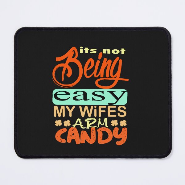 Item preview,   it's not easy being my wifes arm candy  designed and sold by Saisaye.