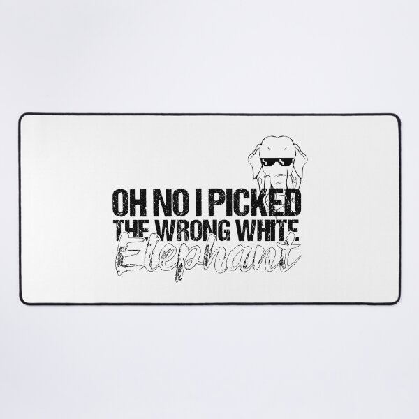Item preview, Oh No IPicked The Wrong White Elephant For Elephant Lovers designed and sold by BahaLaasri.
