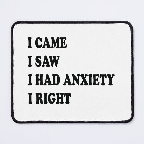 Item preview, I Came I Saw I Had Anxiety I Right designed and sold by salazare01.