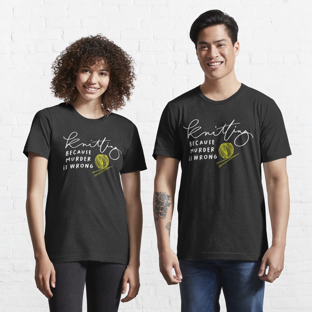 Disover Knitting Because Murder Is Wrong Knitting Lover Knitter  | Essential T-Shirt 