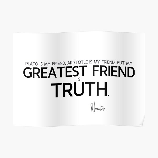 my greatest friend is truth - isaac newton Poster