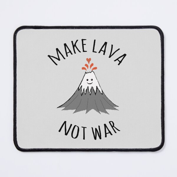 Item preview, MAKE LAVA NOT WAR designed and sold by Rob Price.