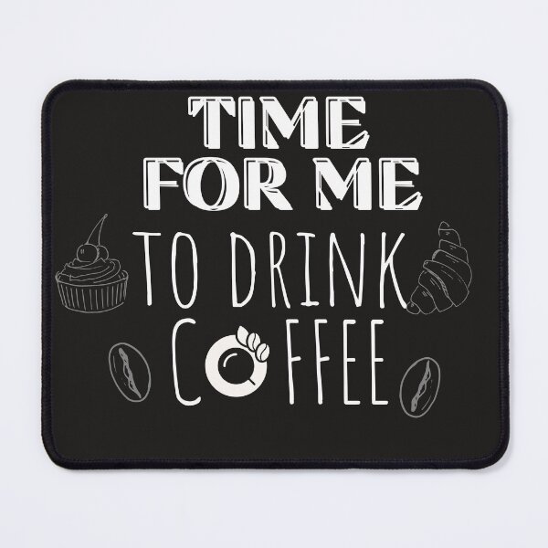 Item preview, Time For Me To Drink Coffee designed and sold by SunnyDayPrints.