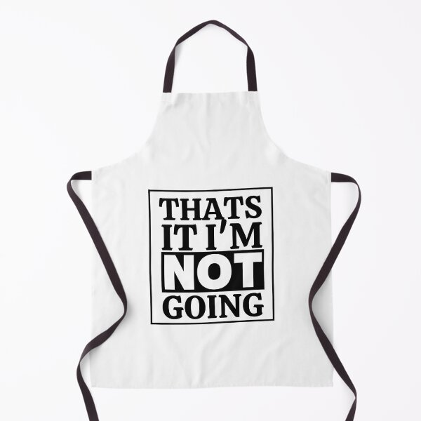 Item preview, Thats It I'm Not Going designed and sold by thadieWorks.