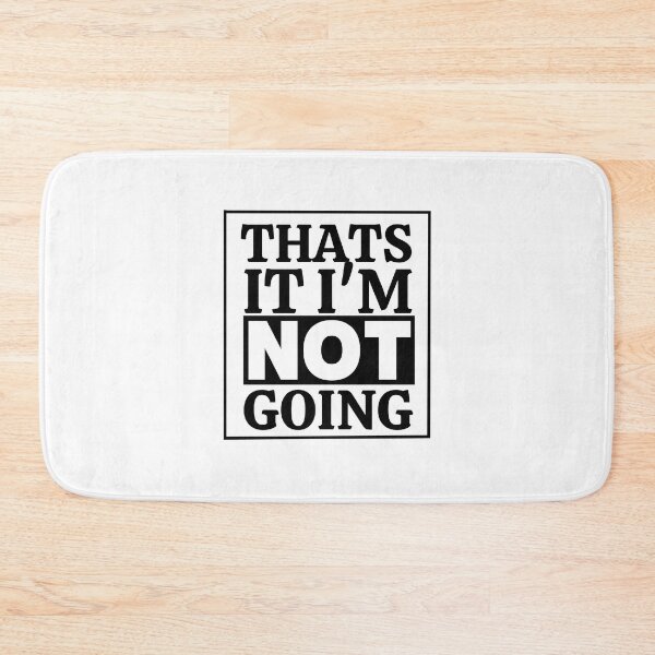 Item preview, Thats It I'm Not Going designed and sold by thadieWorks.