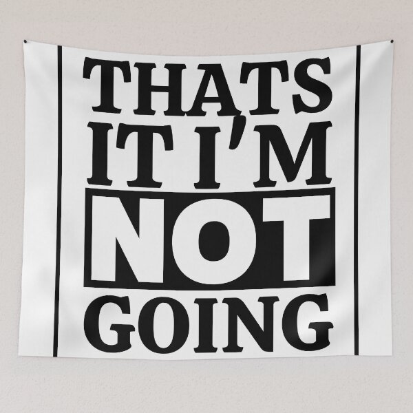 Item preview, Thats It I'm Not Going designed and sold by thadieWorks.