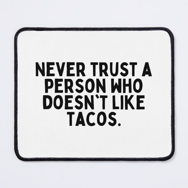 Item preview, Never trust a person who doesn't like tacos. designed and sold by inspireartistry ⭐⭐⭐⭐⭐.