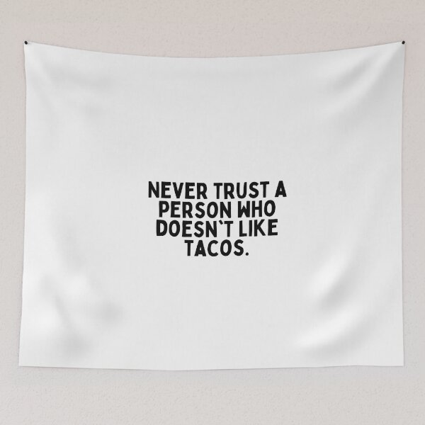 Item preview, Never trust a person who doesn't like tacos. designed and sold by inspireartistry ⭐⭐⭐⭐⭐.