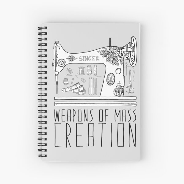 Weapons Of Mass Creation - Sewing Spiral Notebook