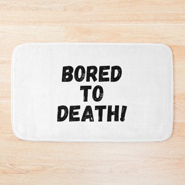 Item preview, Bored to  death- Funny  designed and sold by shanesil.