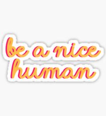 be a nice human Sticker