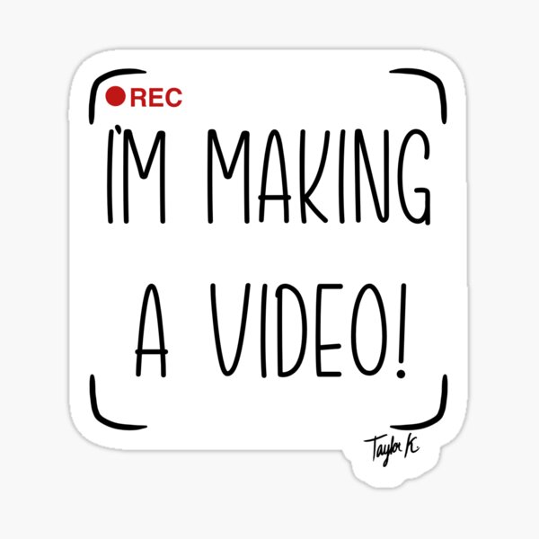 I’m Making a Video! Sticker