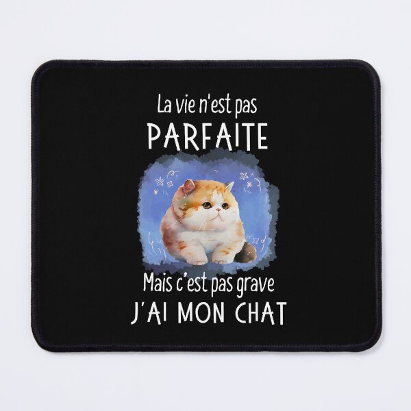 Item preview, La vie n'est pas parfaite mais c'est pas grave j'ai mon Chat designed and sold by Niko Samuel.