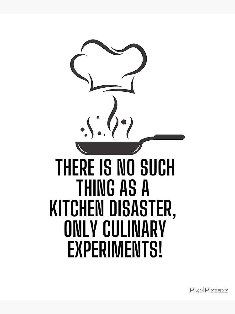 Funny kitchen quote meme: There is no such thing as a kitchen disaster,  only culinary experiments! Apron for Sale by PixelPizzazz