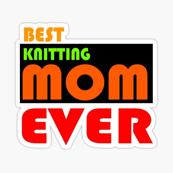 Best Knitting Mom Ever Sticker