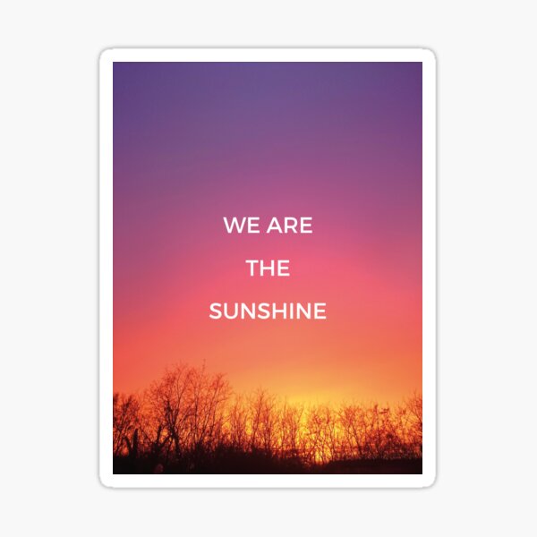 We are the sunshine Sticker