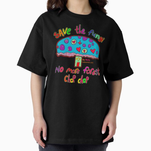Save the fungi no more forest chop chop Oversized T-Shirt
