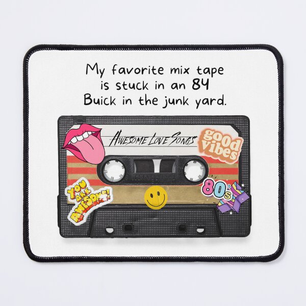 Item preview, My favorite mix tape is stuck in an 84 Buick in the junk yard. designed and sold by CHADHAIR.