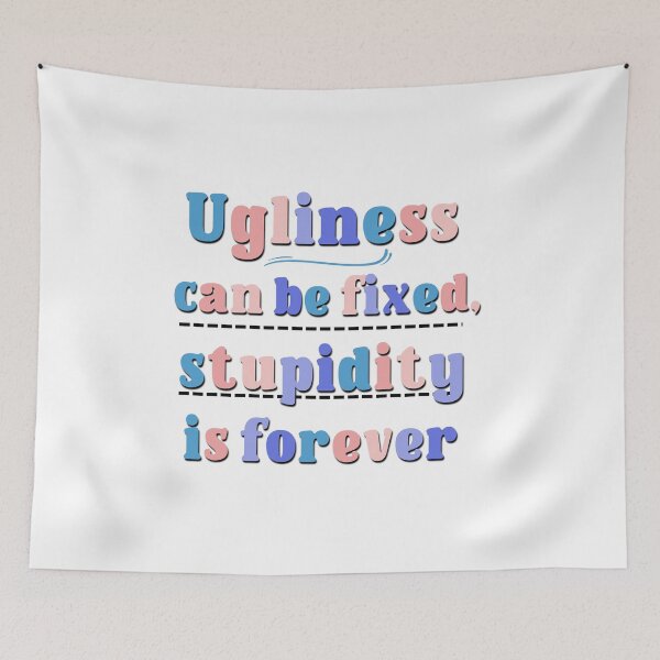 Item preview, Ugliness Can Be Fixed, Stupidity Is Forever Sarcasm Saying designed and sold by Emotionville.