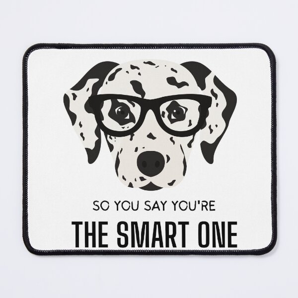 Item preview, Funny nerd Dalmatian Dog with Quote/Meme: So you say you're the smart one designed and sold by PixelPizzazz.