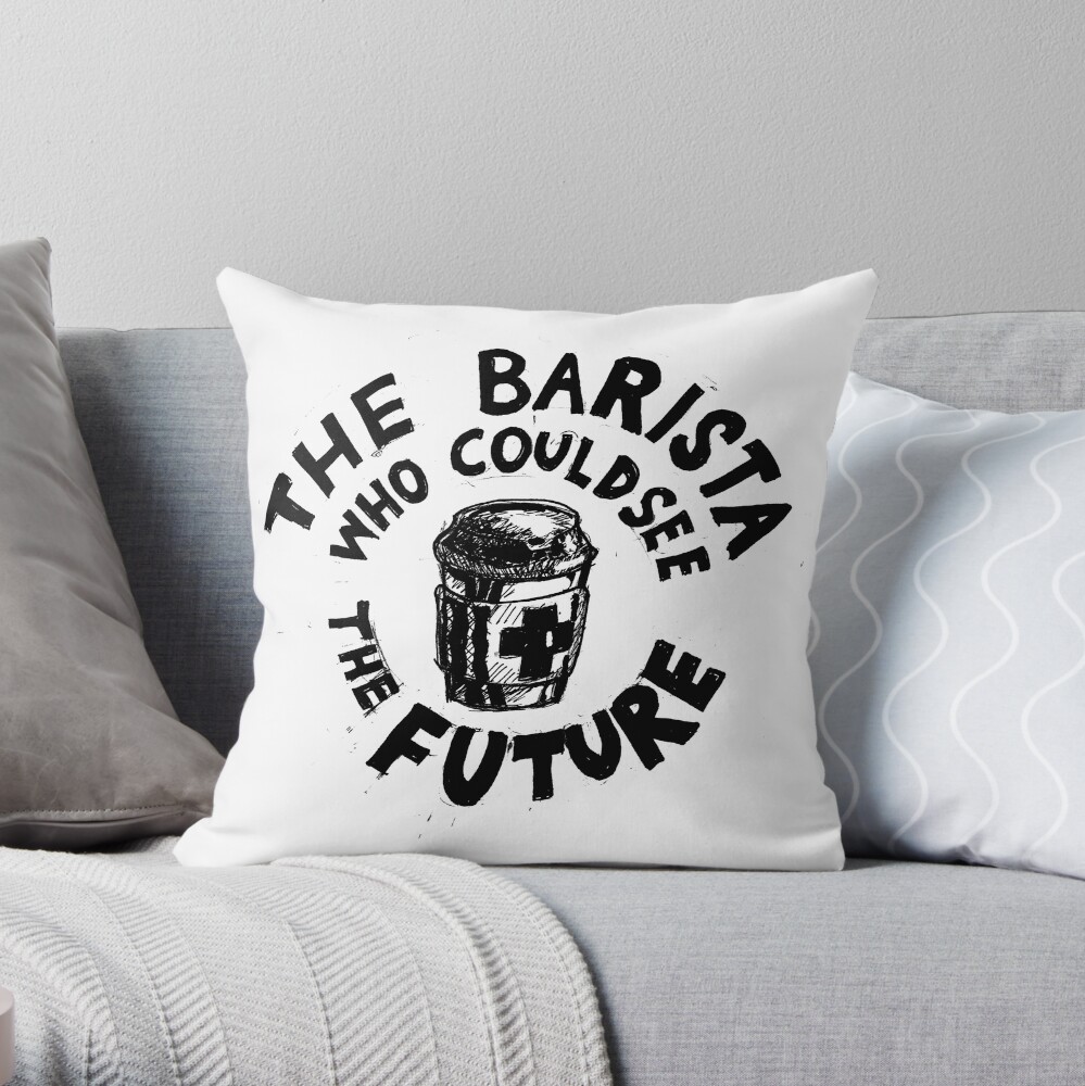 The Barista Who Could See the Future Throw Pillow