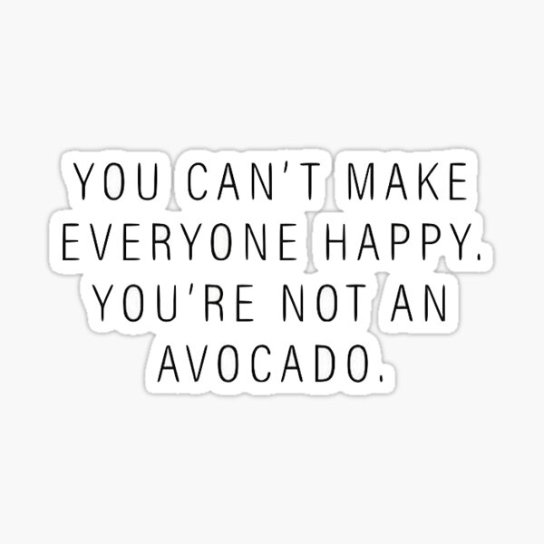 Item preview, you can't make everyone happy you're not an avocado  designed and sold by Daria Smith.