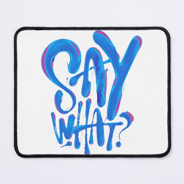 Item preview, SAY WHAT? designed and sold by artfartzzz.