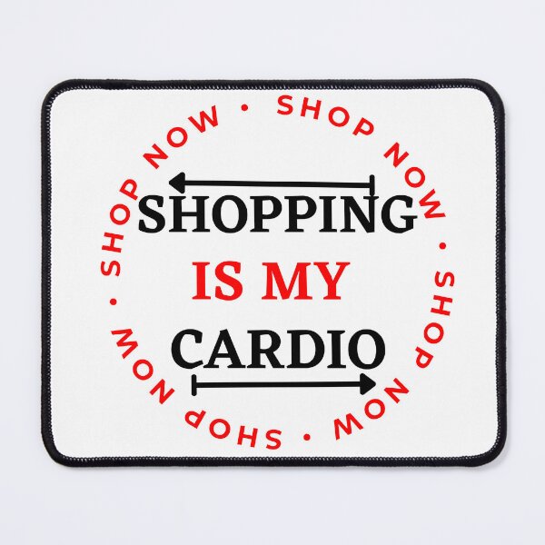 Item preview, Shopping Is My Cardio designed and sold by MonsSHOP ⭐⭐⭐⭐⭐.