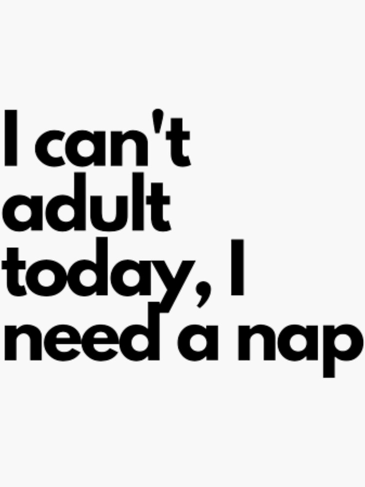 I Can't Adult Today Sticker, Funny Sticker Adulting Laptop Tumbler Sticker