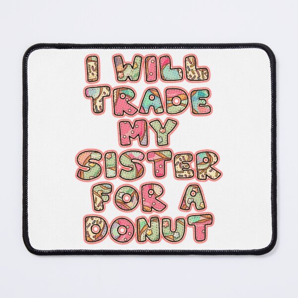 Item preview, I will trade my sister for a donut designed and sold by kobe811.