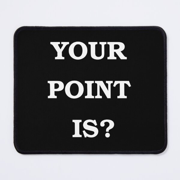 Item preview, Your Point Is? designed and sold by Brad Chambers.