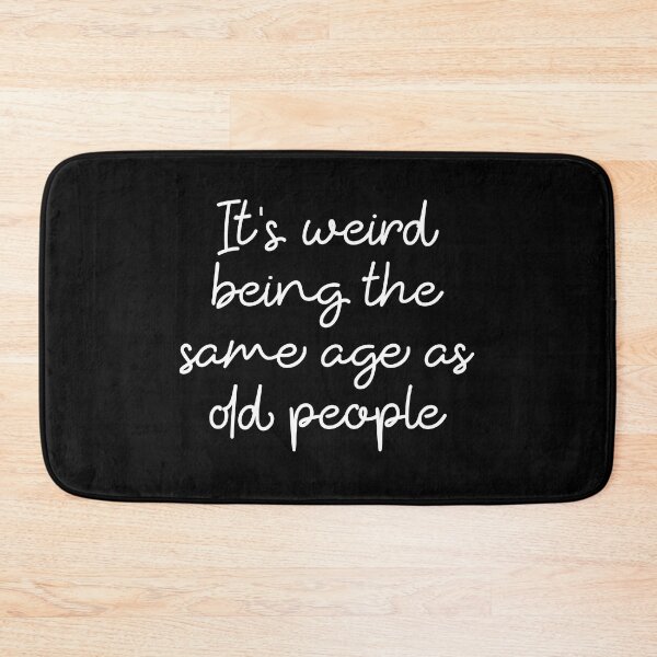 Item preview, It's Weird Being The Same Age As Old People sarcastic saying designed and sold by ambaart.