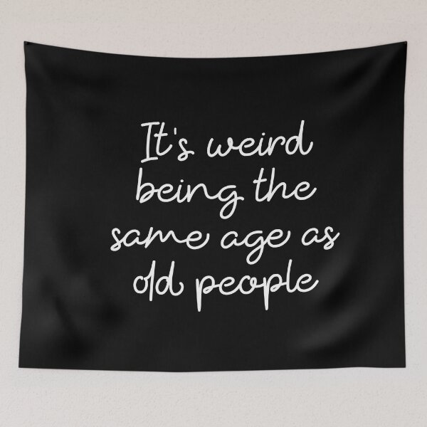 Item preview, It's Weird Being The Same Age As Old People sarcastic saying designed and sold by ambaart.