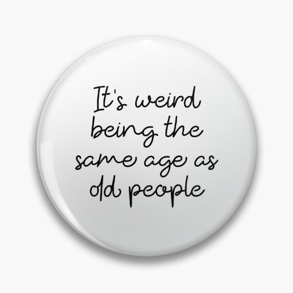 Item preview, It's Weird Being The Same Age As Old People sarcastic saying designed and sold by ambaart.