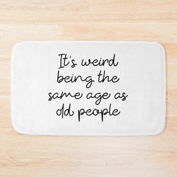 Item preview, It's Weird Being The Same Age As Old People sarcastic saying designed and sold by ambaart.