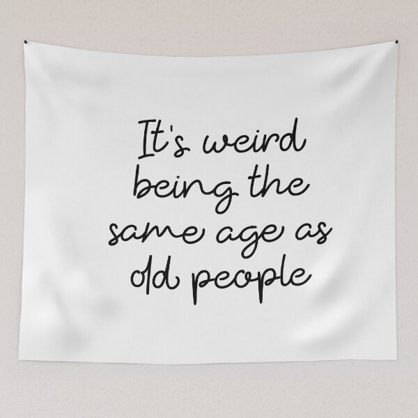 Item preview, It's Weird Being The Same Age As Old People sarcastic saying designed and sold by ambaart.