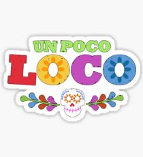 UN POCO LOCO Sticker