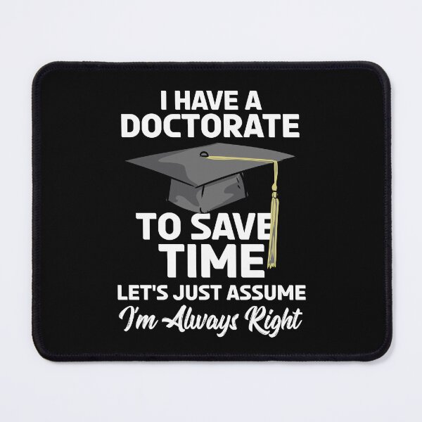 Item preview, PHD I Have A Doctorate designed and sold by Betsytiptoe.