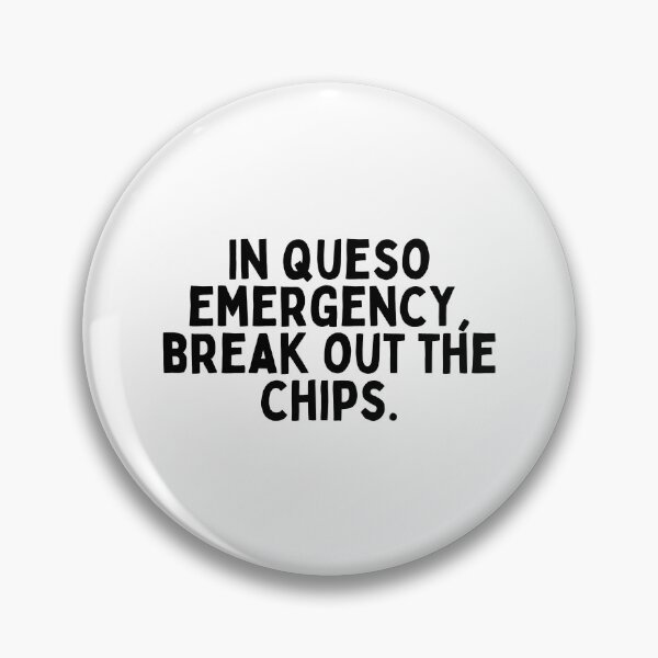 Item preview, In queso emergency, break out the chips. designed and sold by inspireartistry ⭐⭐⭐⭐⭐.