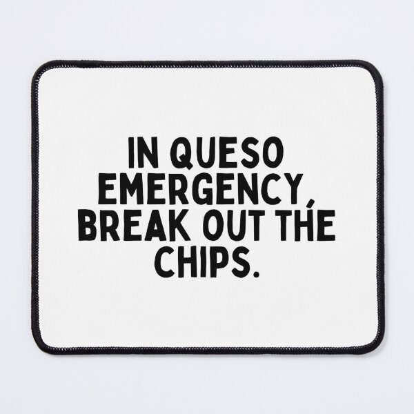 Item preview, In queso emergency, break out the chips. designed and sold by inspireartistry ⭐⭐⭐⭐⭐.