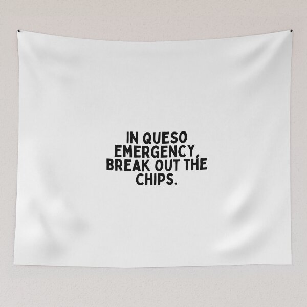 Item preview, In queso emergency, break out the chips. designed and sold by inspireartistry ⭐⭐⭐⭐⭐.