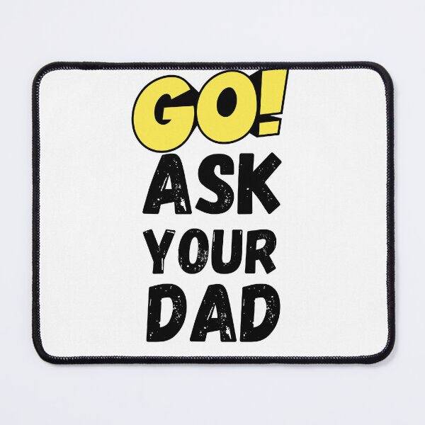 Item preview, go ask your dad designed and sold by smilup.