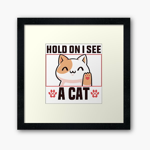 Item preview, Hold on i see a cat Funny Sayings designed and sold by TheOneStyleBro.