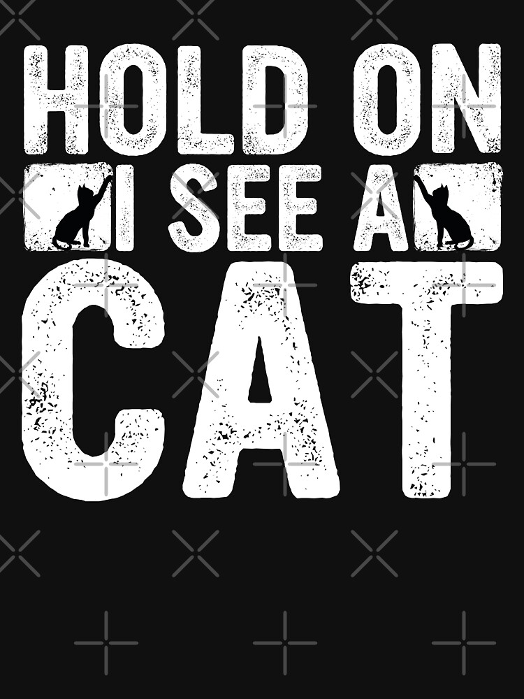 Discover Hold on i see a cat Funny Sayings | Essential T-Shirt 