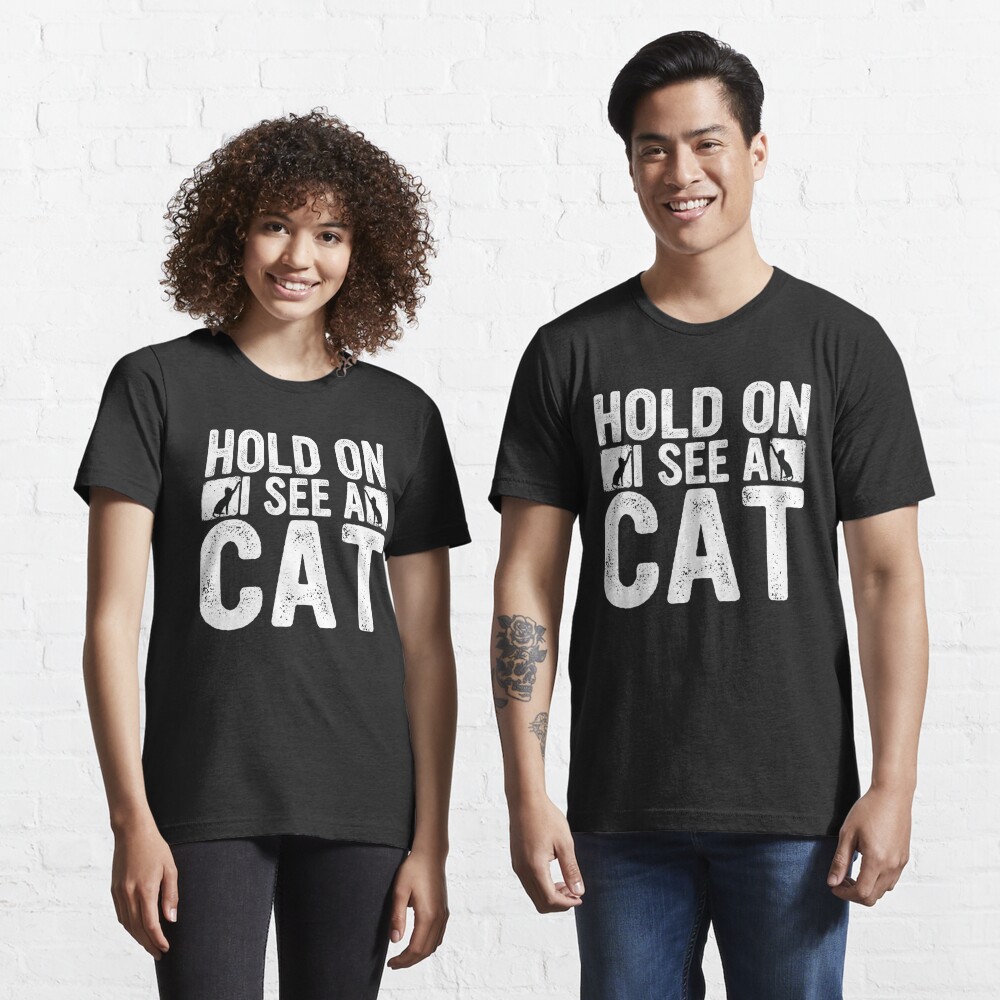 Discover Hold on i see a cat Funny Sayings | Essential T-Shirt 