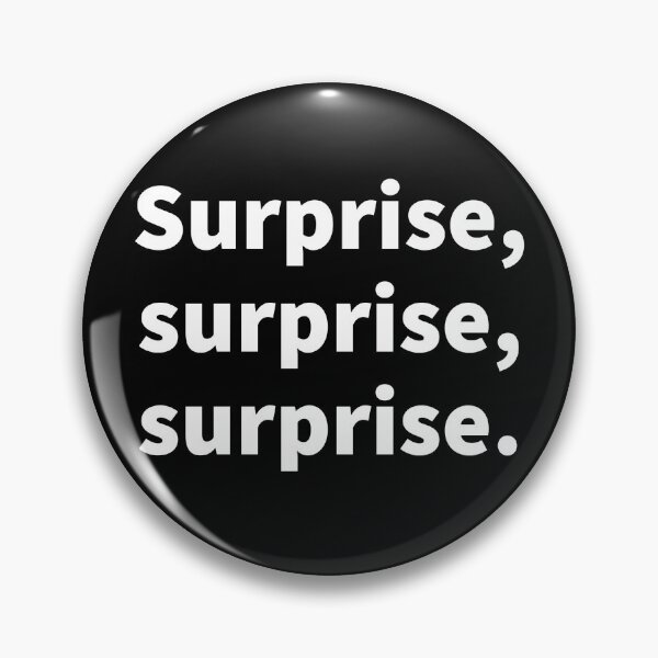 Item preview, Surprise surprise surprise, old expression, funny saying, sarcastic, snarky  designed and sold by PlainCrankyT.