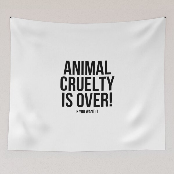 Item preview, Animal Cruelty is Over (If You Want It) designed and sold by sagestreet.