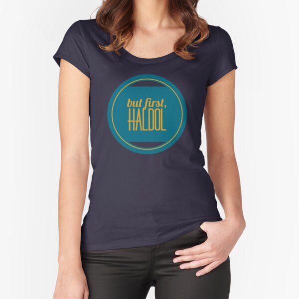 But First, Haldol Fitted Scoop T-Shirt