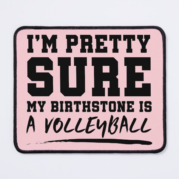 Item preview, I'm Pretty Sure My Birthstone Is A Volleyball  designed and sold by SilentEcho.