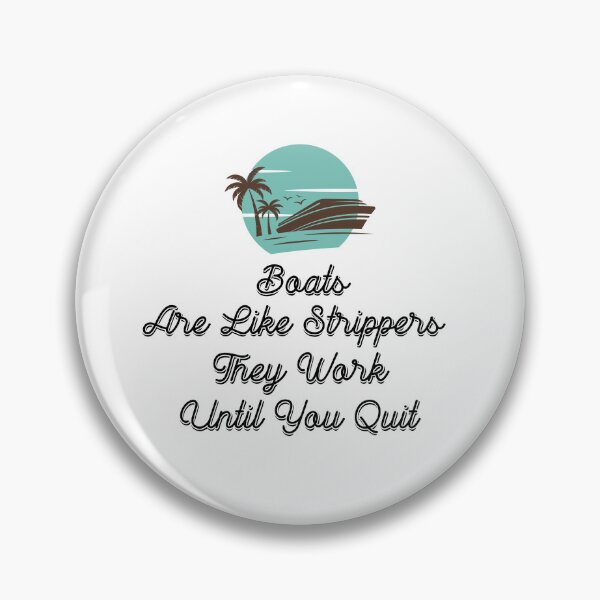 Item preview, Boats Are Like Strippers They Work Until You Quit designed and sold by Ounistore.